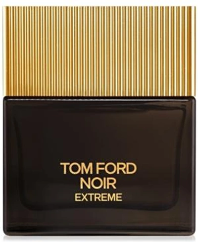 Tom Ford Noir Extreme For Men Eau De Parfum, 1.7 Oz.