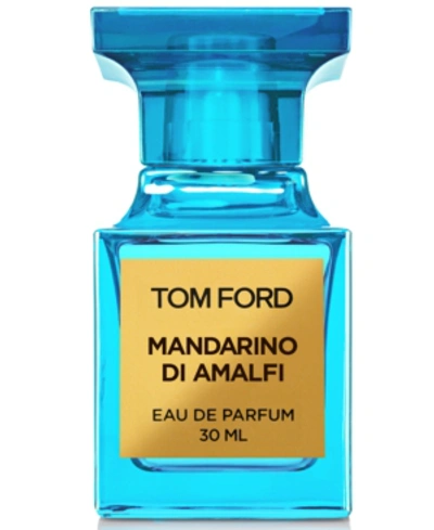 Shop Tom Ford Mandarino Di Amalfi Eau De Parfum Spray, 30 ml