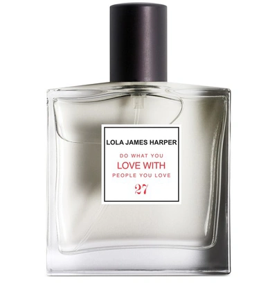 Lola James Harper Do What You Love With People You Love Eau De Toilette 50 ml In Nocolor