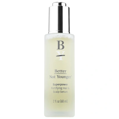 Better Not Younger Superpower Fortifying Hair & Scalp Serum 2 oz/ 60 ml