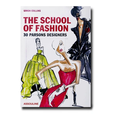 Assouline The School Of Fashion 30 Parsons Designers
