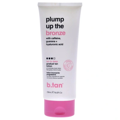 B.tan Plump Up The Bronze Gradual Tan Lotion - Tan To Deep By B. Tan For Unisex - 8 oz Bronzer