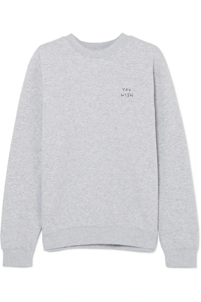 Yeah Right Nyc You Wish Embroidered Cotton-blend Jersey Sweatshirt In Gray