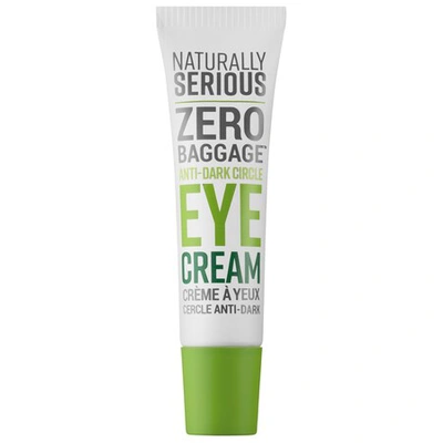 Naturally Serious Zero Baggage Anti-dark Circle Eye Cream 0.67 oz/ 20 ml